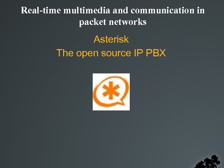 Real-time multimedia and communication in packet networks Asterisk The open source IP PBX 