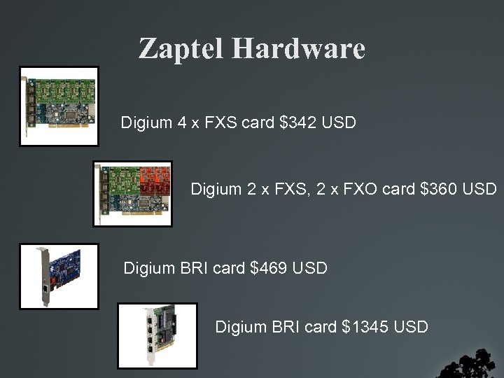 Zaptel Hardware Digium 4 x FXS card $342 USD Digium 2 x FXS, 2