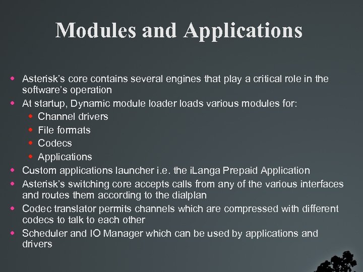 Modules and Applications • Asterisk’s core contains several engines that play a critical role