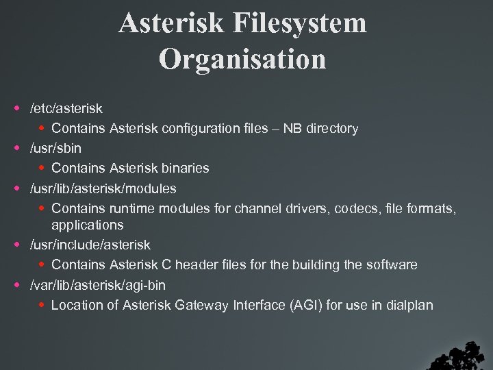 Asterisk Filesystem Organisation • /etc/asterisk • Contains Asterisk configuration files – NB directory •