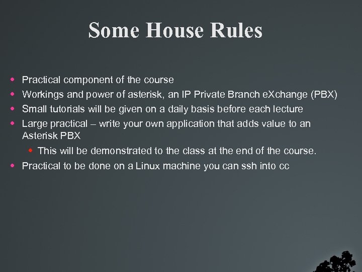 Some House Rules • • Practical component of the course Workings and power of