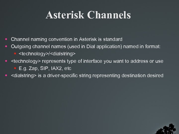 Asterisk Channels • Channel naming convention in Asterisk is standard • Outgoing channel names