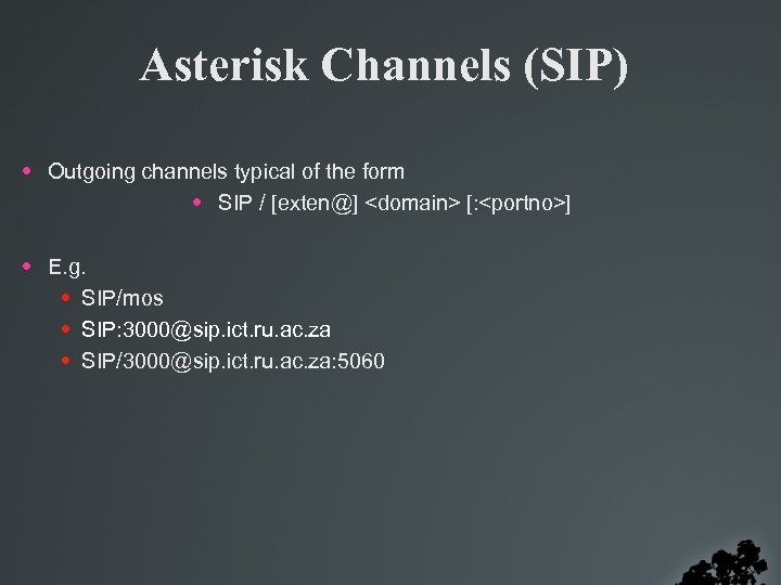 Asterisk Channels (SIP) • Outgoing channels typical of the form • SIP / [exten@]