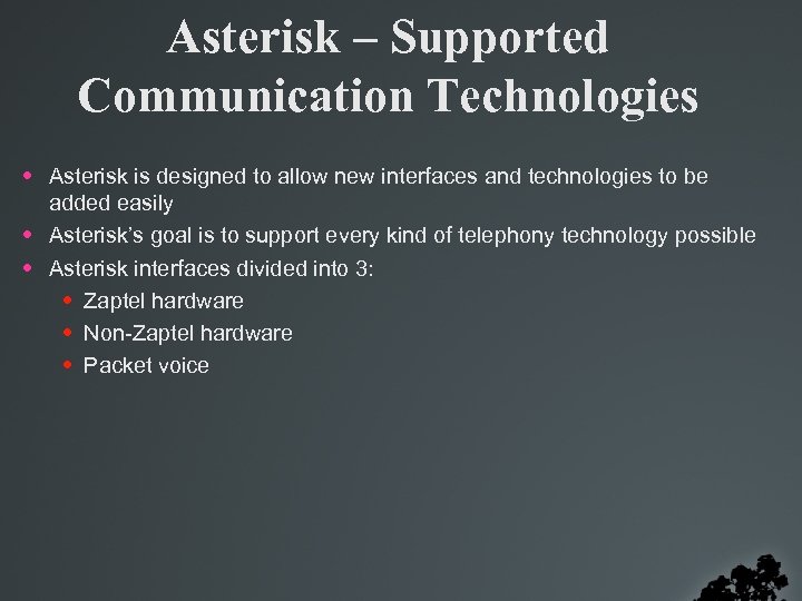 Asterisk – Supported Communication Technologies • Asterisk is designed to allow new interfaces and