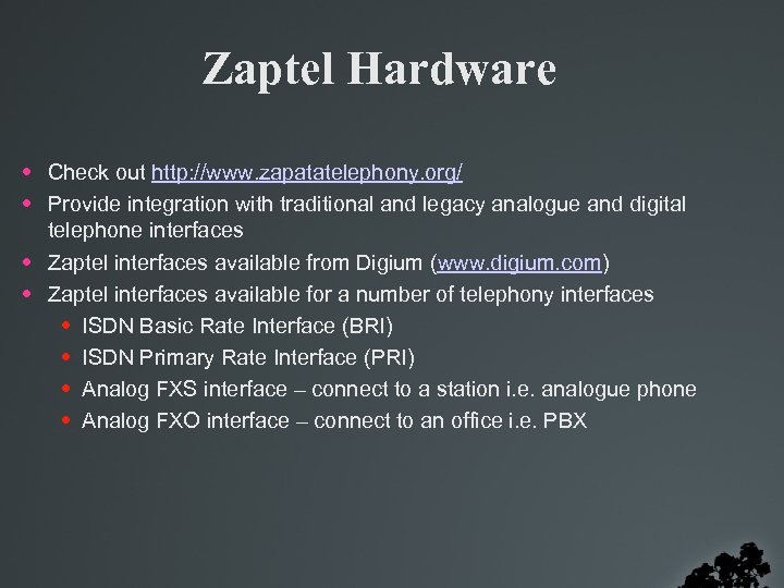 Zaptel Hardware • Check out http: //www. zapatatelephony. org/ • Provide integration with traditional