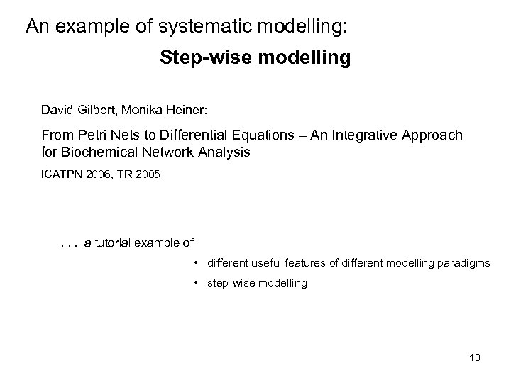 An example of systematic modelling: Step-wise modelling David Gilbert, Monika Heiner: From Petri Nets
