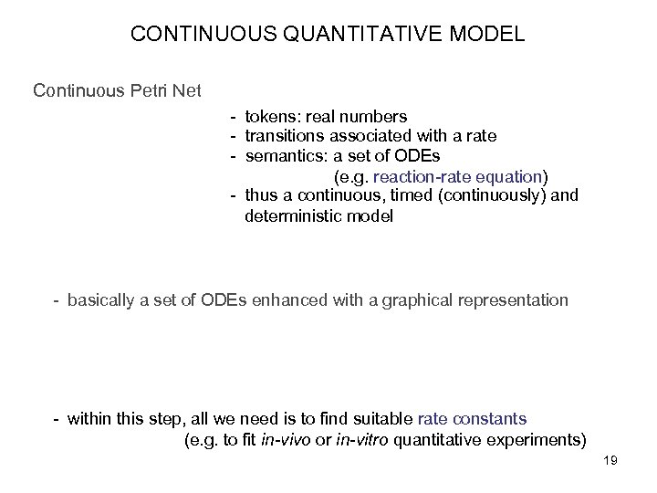 CONTINUOUS QUANTITATIVE MODEL Continuous Petri Net - tokens: real numbers - transitions associated with