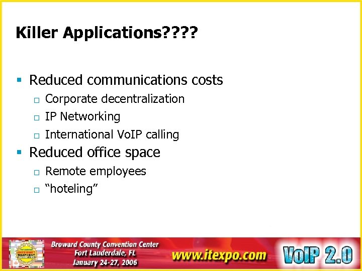 Killer Applications? ? § Reduced communications costs o o o Corporate decentralization IP Networking