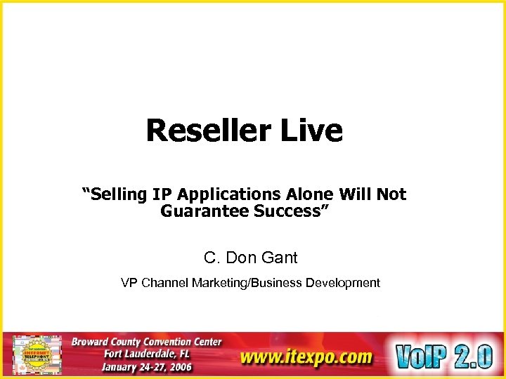 Reseller Live “Selling IP Applications Alone Will Not Guarantee Success” C. Don Gant VP