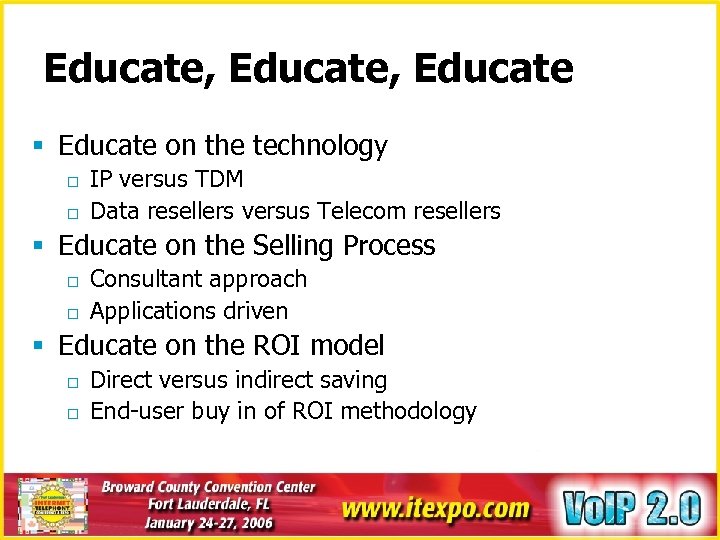 Educate, Educate § Educate on the technology o o IP versus TDM Data resellers