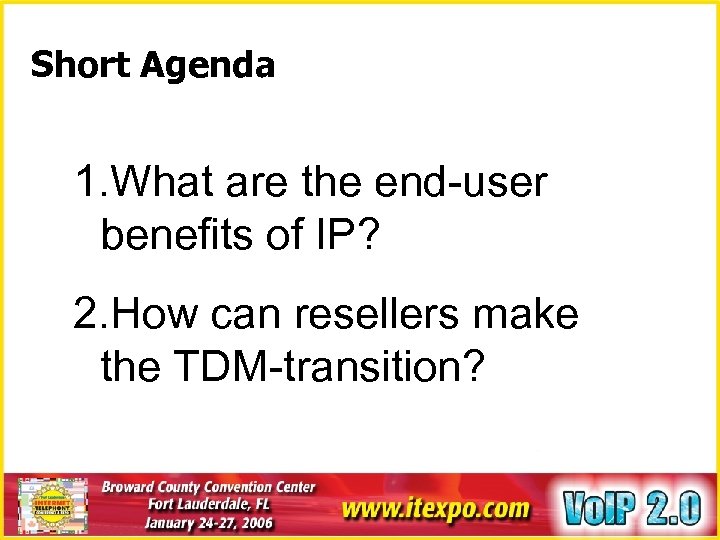 Short Agenda 1. What are the end-user benefits of IP? 2. How can resellers
