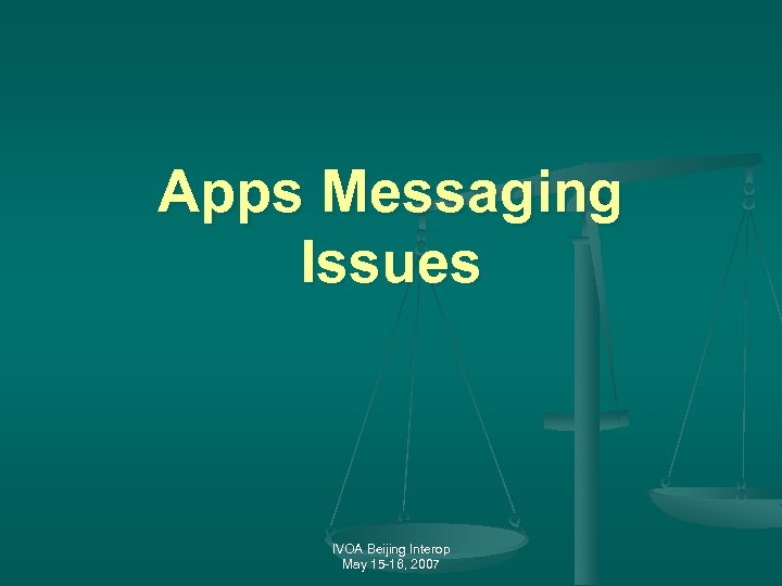 Apps Messaging Issues IVOA Beijing Interop May 15 -16, 2007 