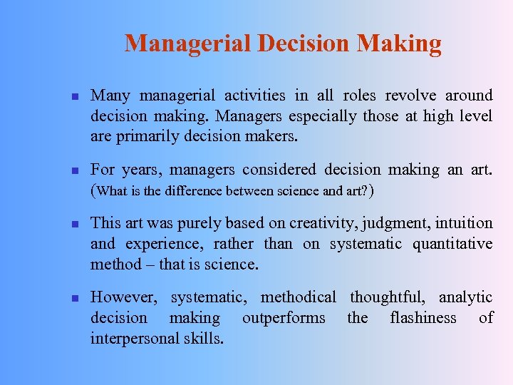 Managerial Decision Making n n Many managerial activities in all roles revolve around decision