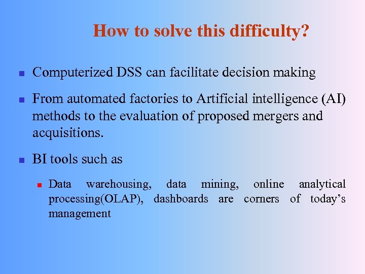 How to solve this difficulty? n n n Computerized DSS can facilitate decision making