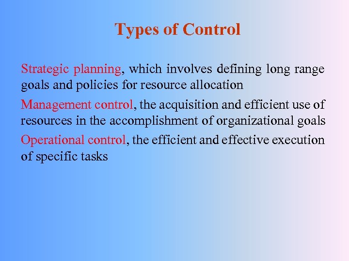 Types of Control Strategic planning, which involves defining long range goals and policies for