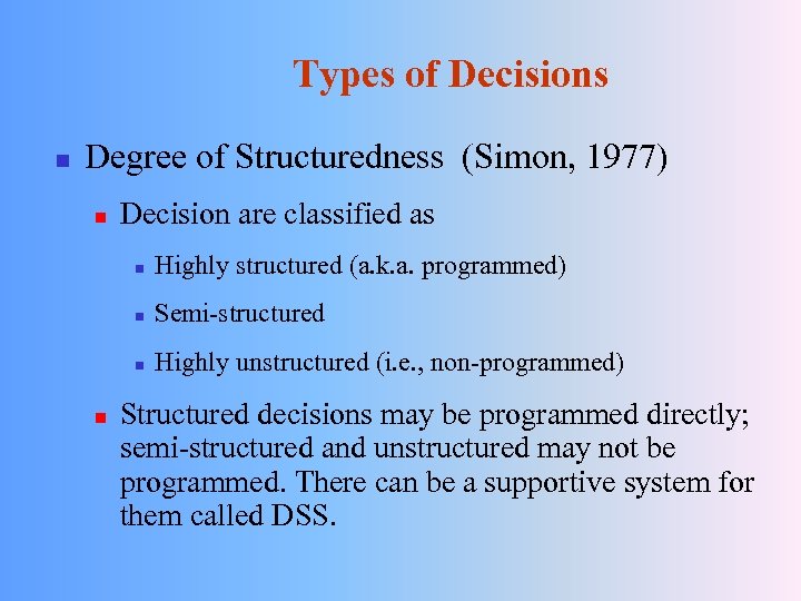 Types of Decisions n Degree of Structuredness (Simon, 1977) n Decision are classified as