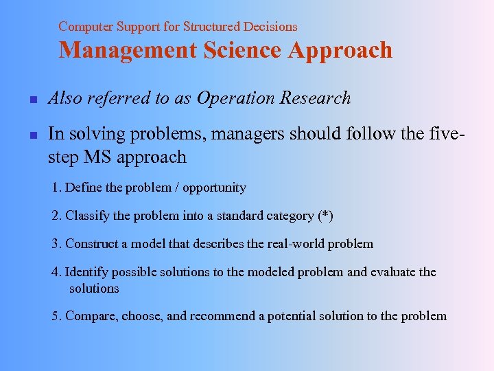 Computer Support for Structured Decisions Management Science Approach n n Also referred to as