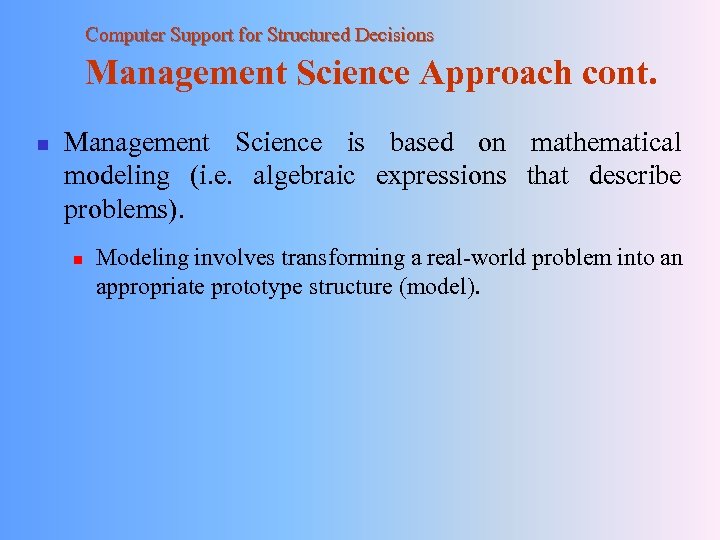 Computer Support for Structured Decisions Management Science Approach cont. n Management Science is based