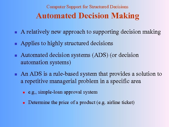 Computer Support for Structured Decisions Automated Decision Making n A relatively new approach to