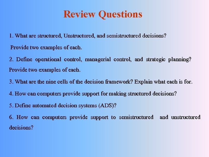 Review Questions 1. What are structured, Unstructured, and semistructured decisions? Provide two examples of