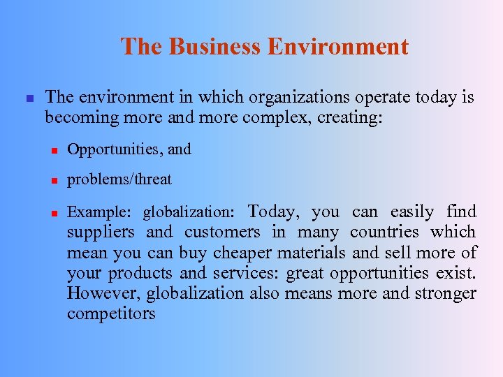 The Business Environment n The environment in which organizations operate today is becoming more