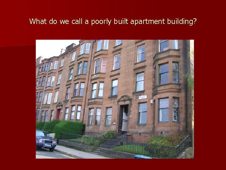 What do we call a poorly built apartment building? 