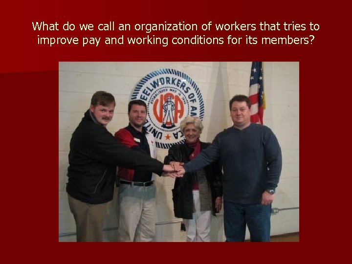 What do we call an organization of workers that tries to improve pay and