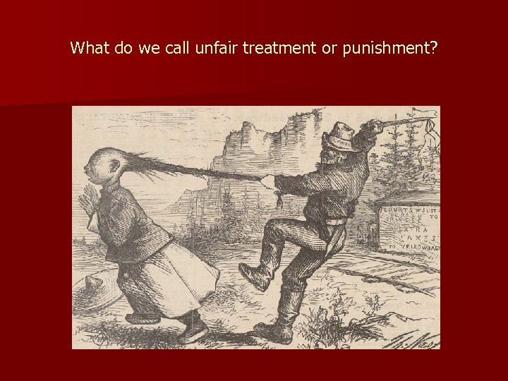 What do we call unfair treatment or punishment? 
