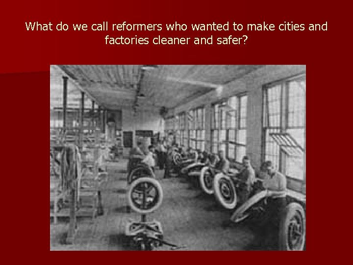 What do we call reformers who wanted to make cities and factories cleaner and