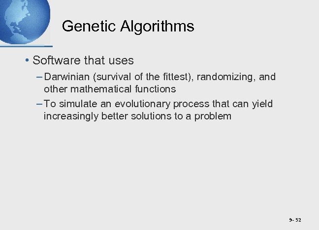 Genetic Algorithms • Software that uses – Darwinian (survival of the fittest), randomizing, and