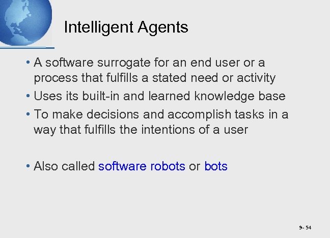 Intelligent Agents • A software surrogate for an end user or a process that