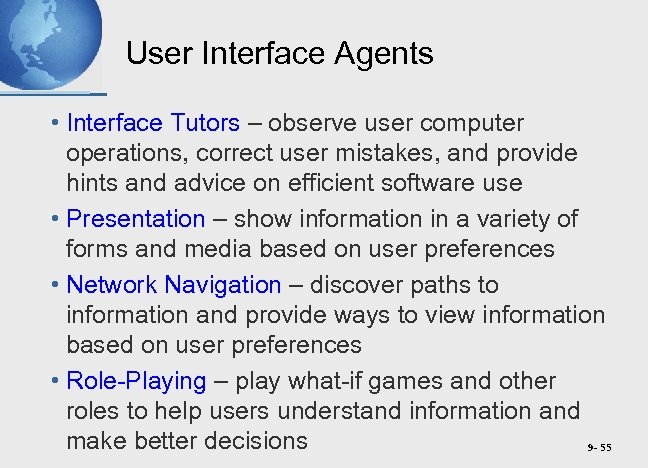 User Interface Agents • Interface Tutors – observe user computer operations, correct user mistakes,