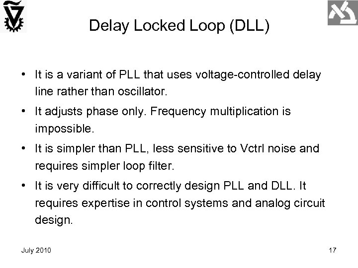Delay Locked Loop (DLL) • It is a variant of PLL that uses voltage-controlled