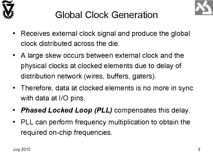 Global Clock Generation • Receives external clock signal and produce the global clock distributed