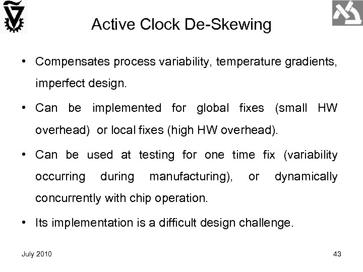 Active Clock De-Skewing • Compensates process variability, temperature gradients, imperfect design. • Can be