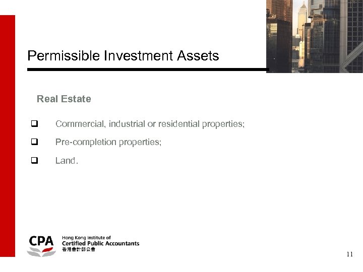 Permissible Investment Assets Real Estate q Commercial, industrial or residential properties; q Pre-completion properties;