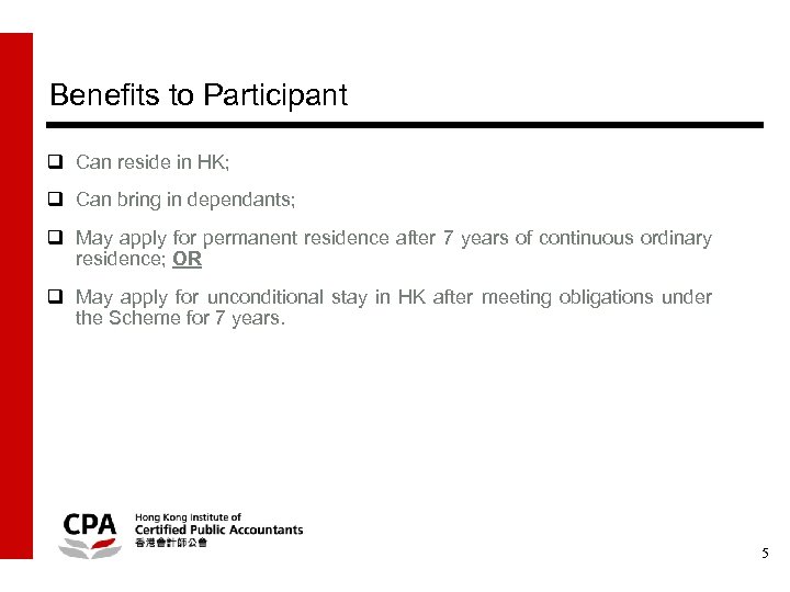Benefits to Participant q Can reside in HK; q Can bring in dependants; q