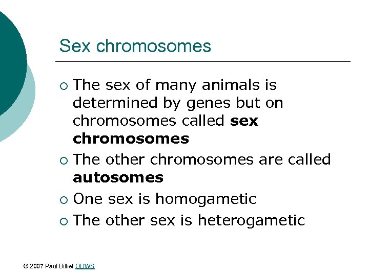 Sex chromosomes The sex of many animals is determined by genes but on chromosomes