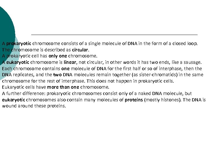 A prokaryotic chromosome consists of a single molecule of DNA in the form of