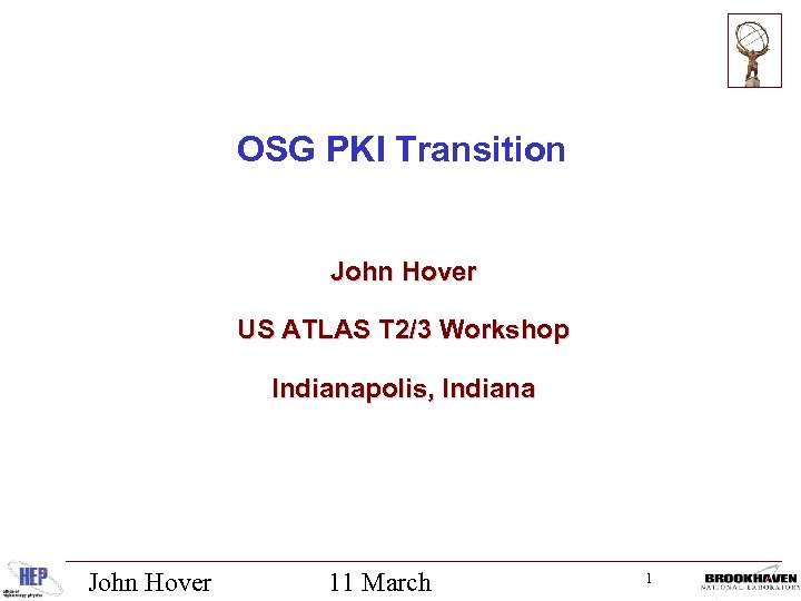 OSG PKI Transition John Hover US ATLAS T 2/3 Workshop Indianapolis, Indiana John Hover