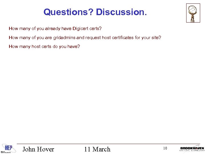 Questions? Discussion. How many of you already have Digicerts? How many of you are