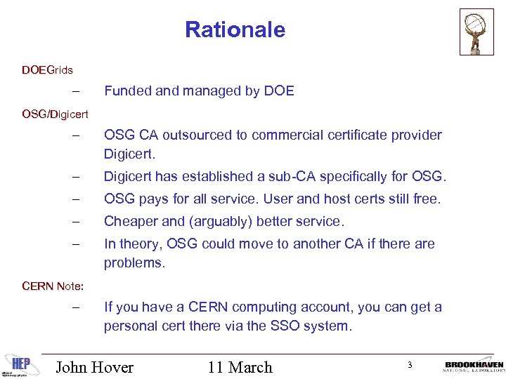 Rationale DOEGrids – Funded and managed by DOE OSG/Digicert – OSG CA outsourced to