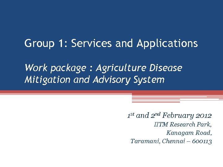 Group 1: Services and Applications Work package : Agriculture Disease Mitigation and Advisory System