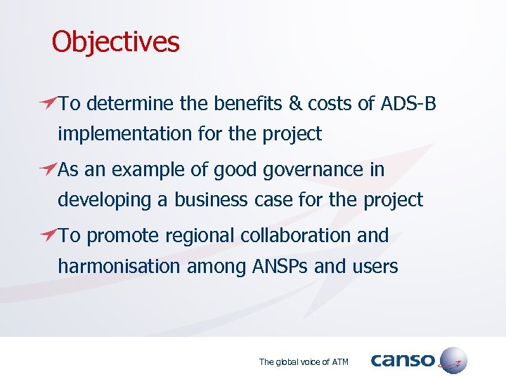  Objectives To determine the benefits & costs of ADS-B implementation for the project