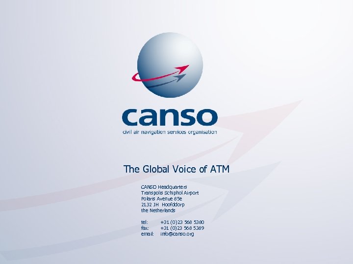The Global Voice of ATM CANSO Headquarters Transpolis Schiphol Airport Polaris Avenue 85 e