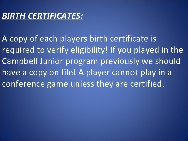 BIRTH CERTIFICATES: A copy of each players birth certificate is required to verify eligibility!