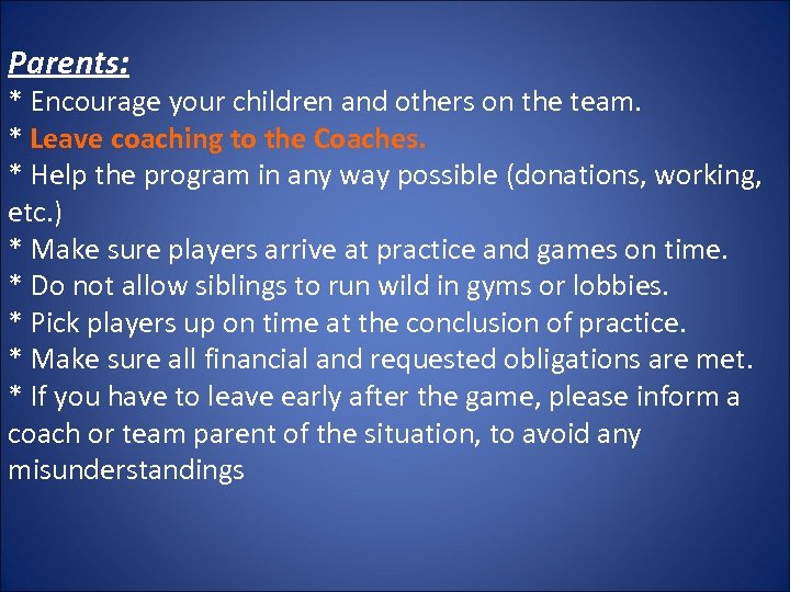 Parents: * Encourage your children and others on the team. * Leave coaching to