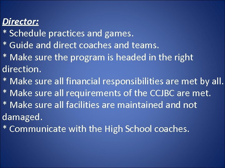 Director: * Schedule practices and games. * Guide and direct coaches and teams. *