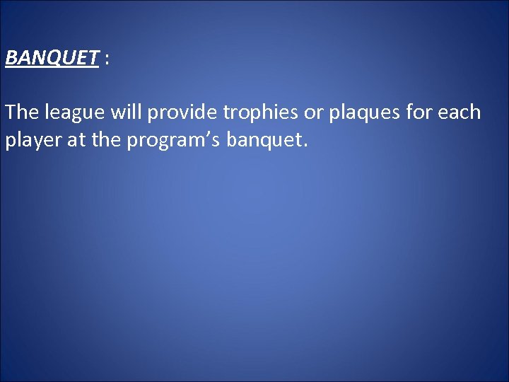 BANQUET : The league will provide trophies or plaques for each player at the