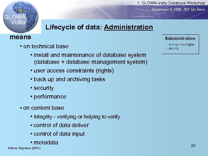 1. GLOWA-Volta Database Workshop September 5, 2006, ZEF Uni Bonn Lifecycle of data: Administration
